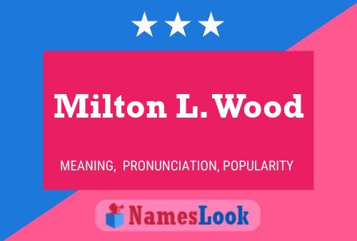 Milton L. Wood Namensposter