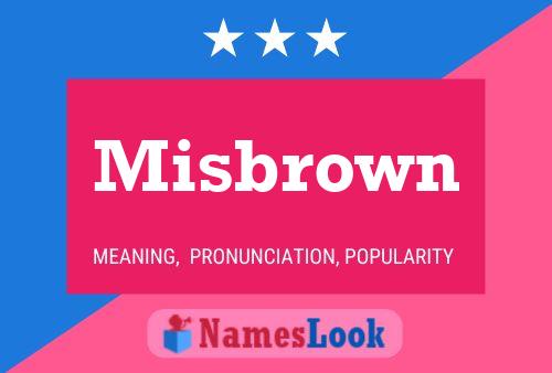 Misbrown Namensposter