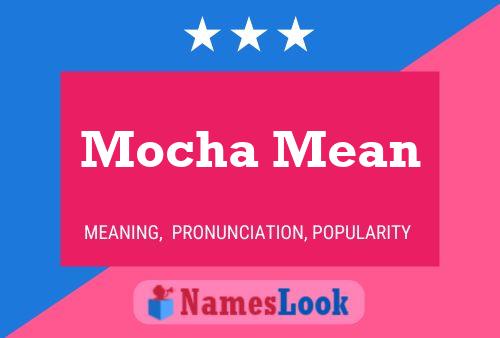 Mocha Mean Namensposter