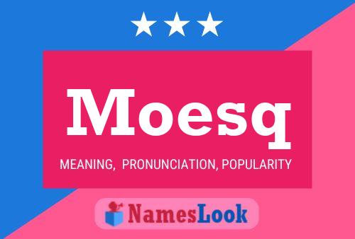 Moesq Namensposter