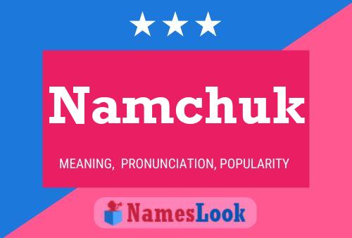 Namchuk Namensposter