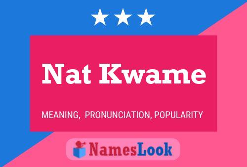 Nat Kwame Namensposter