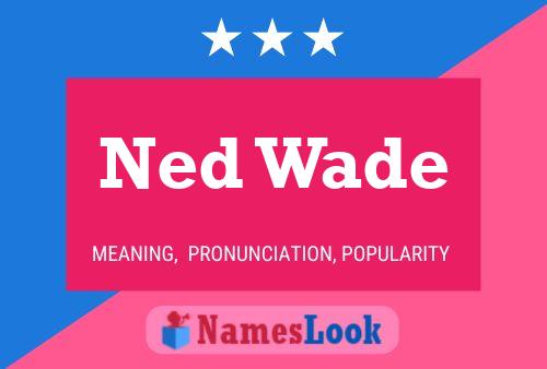 Ned Wade Namensposter