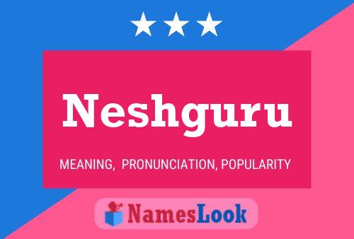 Neshguru Namensposter