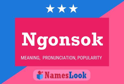 Ngonsok Namensposter