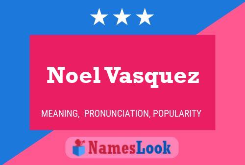 Noel Vasquez Namensposter