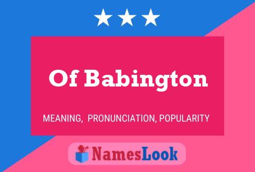 Of Babington Namensposter