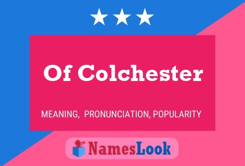 Of Colchester Namensposter