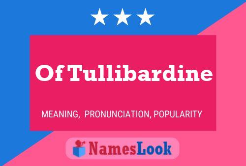 Of Tullibardine Namensposter