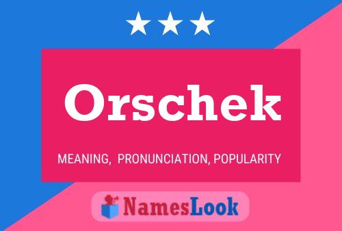 Orschek Namensposter