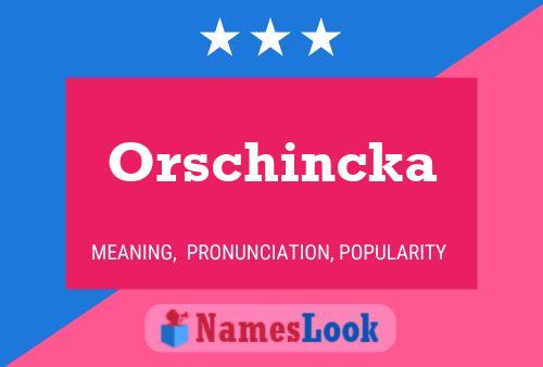 Orschincka Namensposter