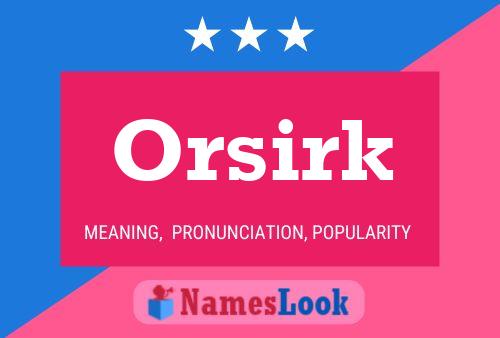 Orsirk Namensposter