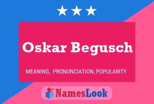 Oskar Begusch Namensposter