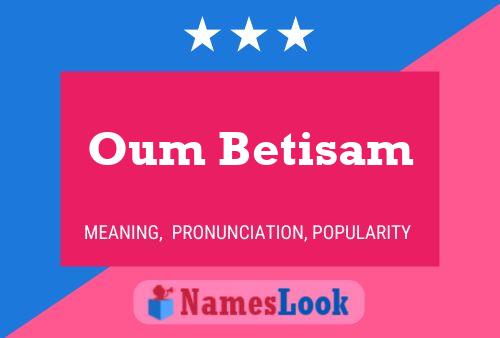 Oum Betisam Namensposter