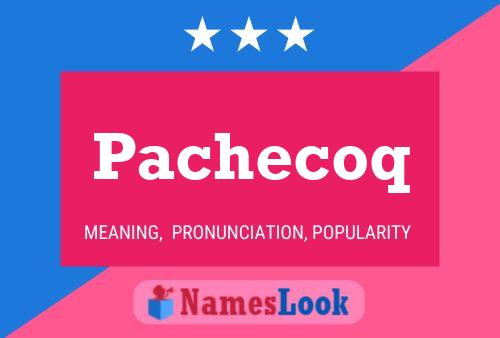 Pachecoq Namensposter