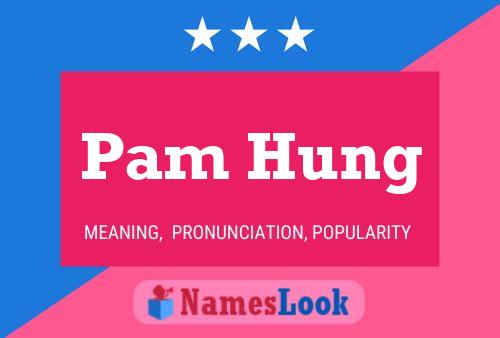 Pam Hung Namensposter