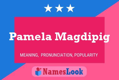 Pamela Magdipig Namensposter