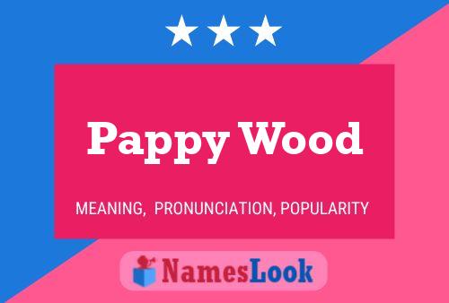 Pappy Wood Namensposter