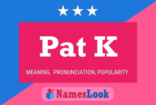 Pat K Namensposter