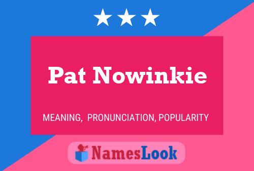 Pat Nowinkie Namensposter