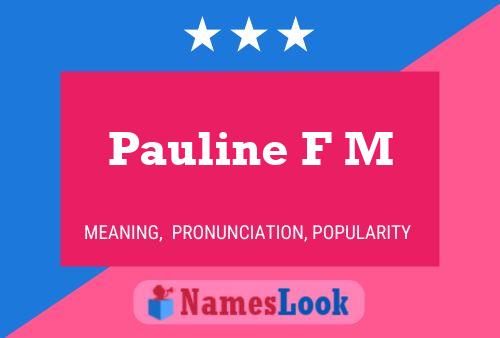 Pauline F M Namensposter