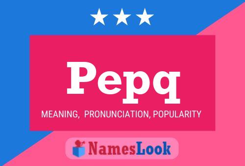 Pepq Namensposter