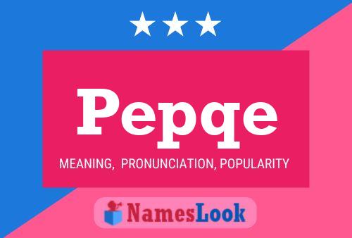 Pepqe Namensposter