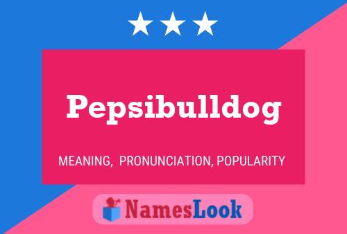 Pepsibulldog Namensposter