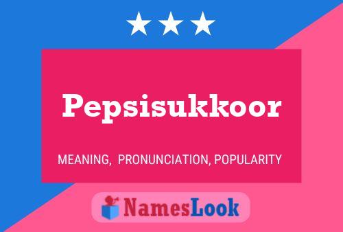 Pepsisukkoor Namensposter