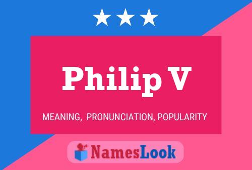 Philip V Namensposter