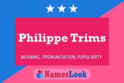 Philippe Trims Namensposter