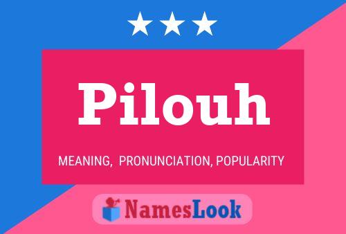 Pilouh Namensposter