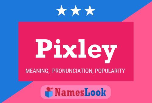 Pixley Namensposter