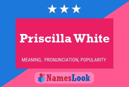 Priscilla White Namensposter