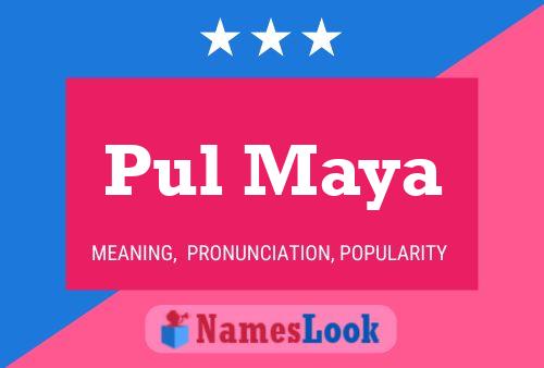 Pul Maya Namensposter