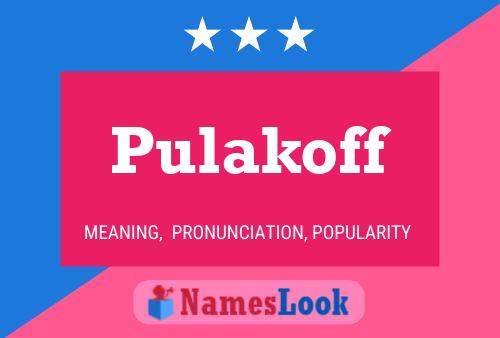 Pulakoff Namensposter