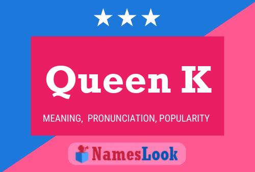 Queen K Namensposter