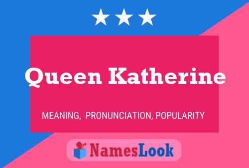 Queen Katherine Namensposter