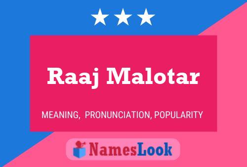 Raaj Malotar Namensposter