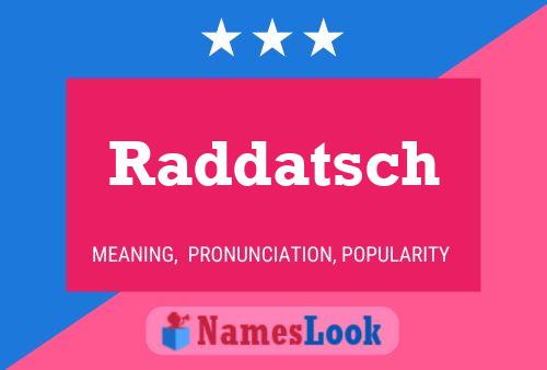 Raddatsch Namensposter