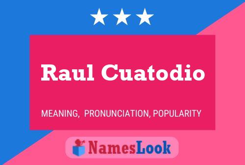 Raul Cuatodio Namensposter