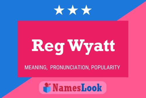 Reg Wyatt Namensposter