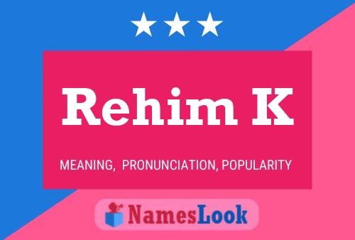 Rehim K Namensposter