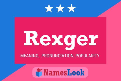 Rexger Namensposter