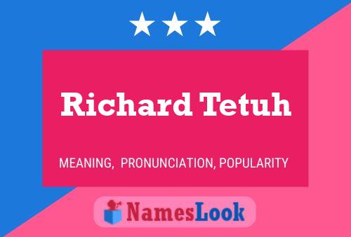 Richard Tetuh Namensposter