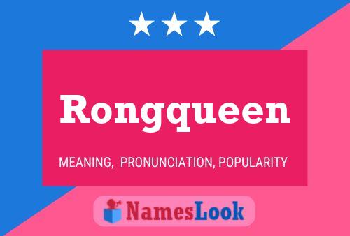 Rongqueen Namensposter