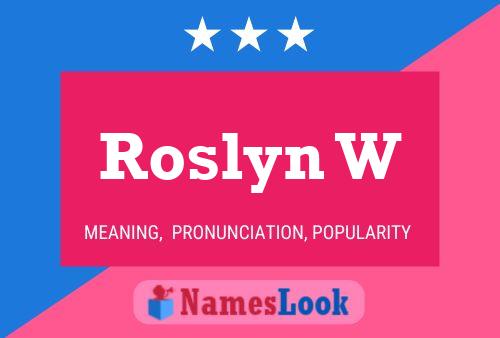 Roslyn W Namensposter