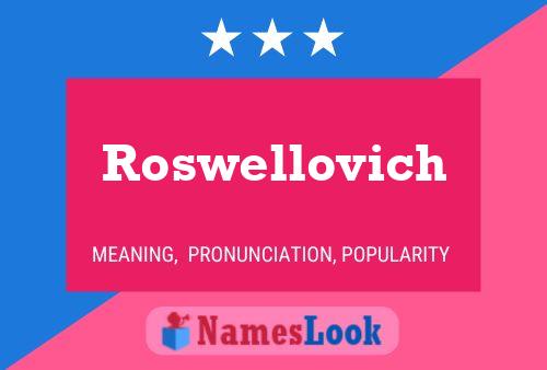 Roswellovich Namensposter