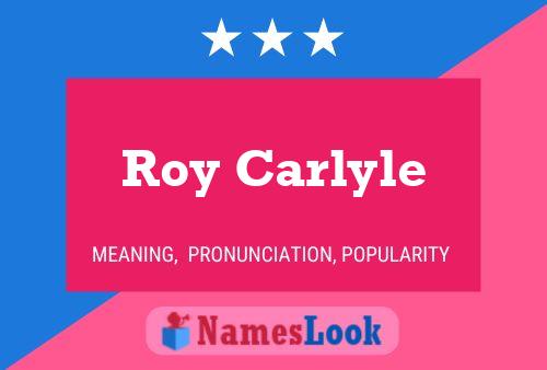 Roy Carlyle Namensposter