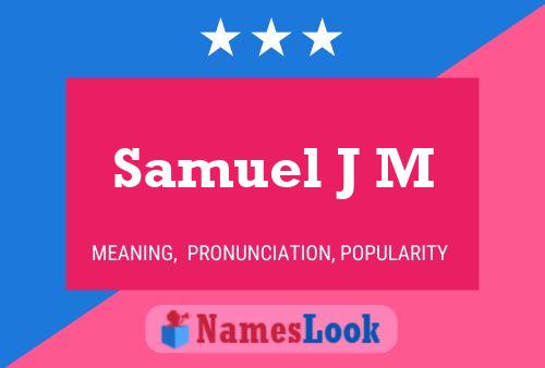 Samuel J M Namensposter